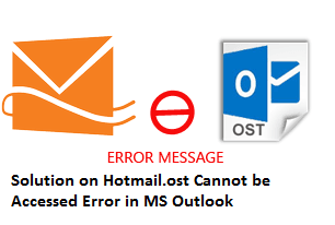 Solution - Hotmail.ost Cannot be Accessed Error in MS Outlook
